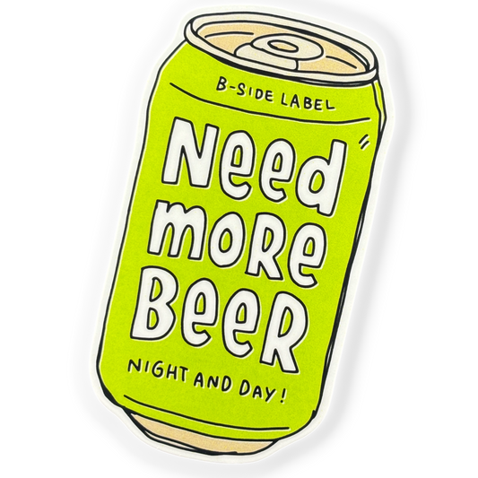 Need More Beer ✦ B-Side Label Sticker
